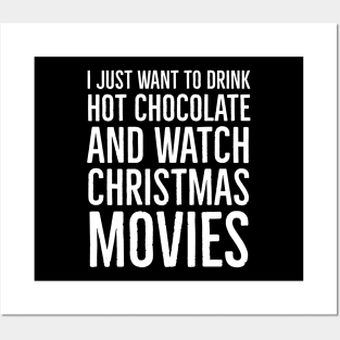 I Just Want To Drink Hot Chocolate And Watch Christmas Movies Posters and Art